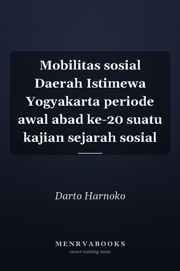 Mobilitas sosial Daerah Istimewa Yogyakarta periode awal abad ke-20 suatu kajian sejarah sosial
