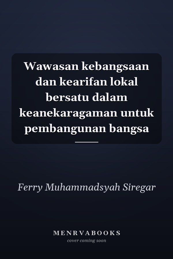 Wawasan kebangsaan dan kearifan lokal bersatu dalam keanekaragaman untuk pembangunan bangsa