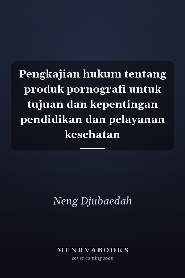 Pengkajian hukum tentang produk pornografi untuk tujuan dan kepentingan pendidikan dan pelayanan kesehatan