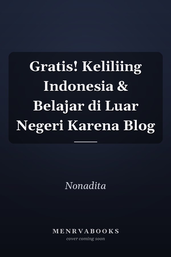 Gratis! Keliliing Indonesia & Belajar di Luar Negeri Karena Blog