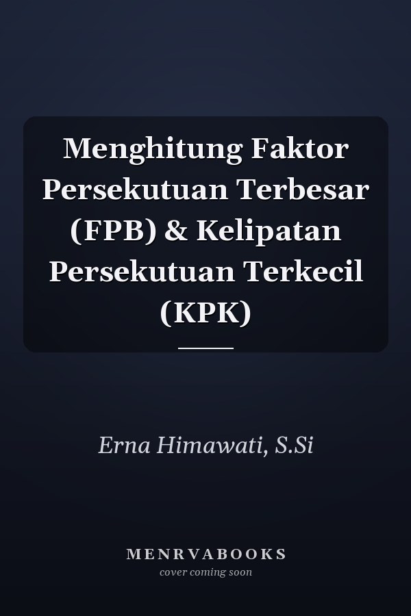 Menghitung Faktor Persekutuan Terbesar (FPB) & Kelipatan Persekutuan Terkecil (KPK)