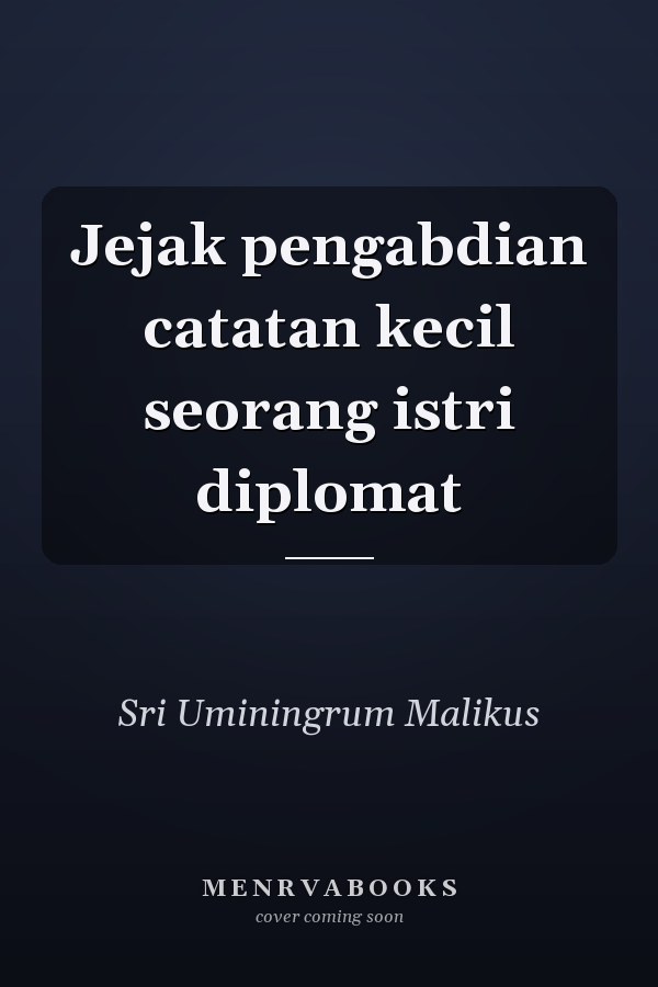 Jejak pengabdian catatan kecil seorang istri diplomat