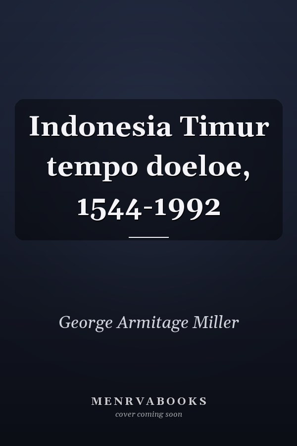 Indonesia Timur tempo doeloe, 1544-1992