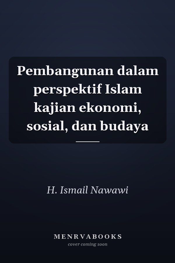 Pembangunan dalam perspektif Islam kajian ekonomi, sosial, dan budaya