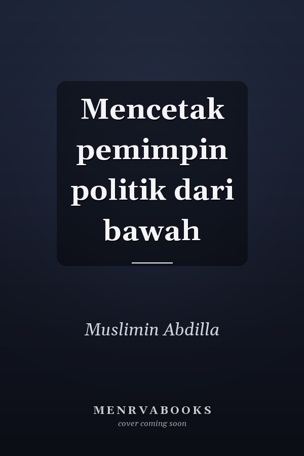 Mencetak pemimpin politik dari bawah