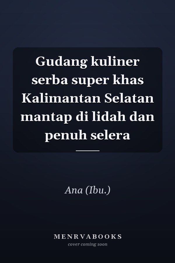 Gudang kuliner serba super khas Kalimantan Selatan mantap di lidah dan penuh selera