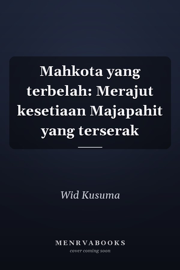 Mahkota yang terbelah: Merajut kesetiaan Majapahit yang terserak
