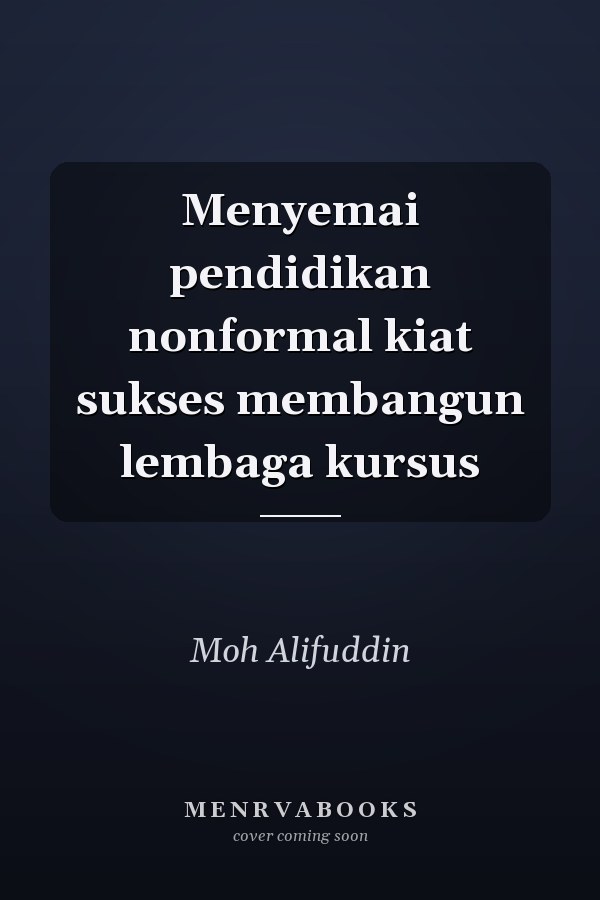Menyemai pendidikan nonformal kiat sukses membangun lembaga kursus