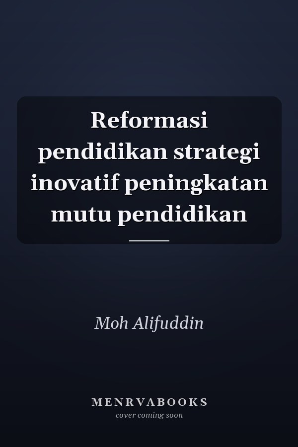 Reformasi pendidikan strategi inovatif peningkatan mutu pendidikan