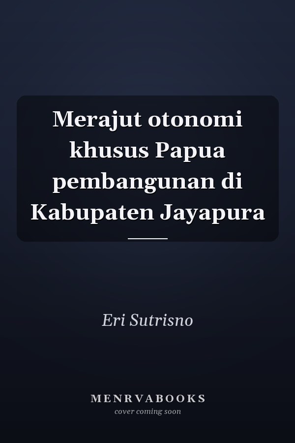 Merajut otonomi khusus Papua pembangunan di Kabupaten Jayapura