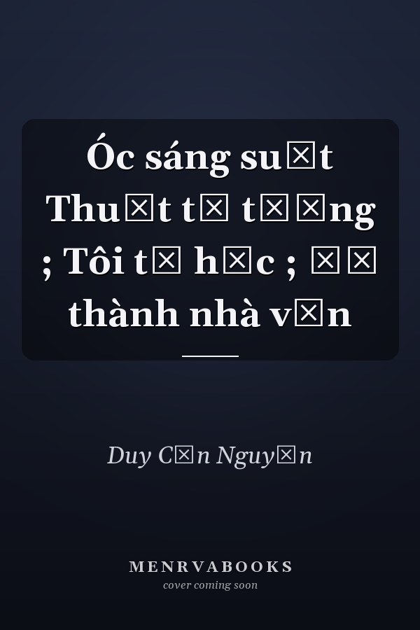 Óc sáng suốt Thuật tư tưởng ; Tôi tự học ; Để thành nhà văn