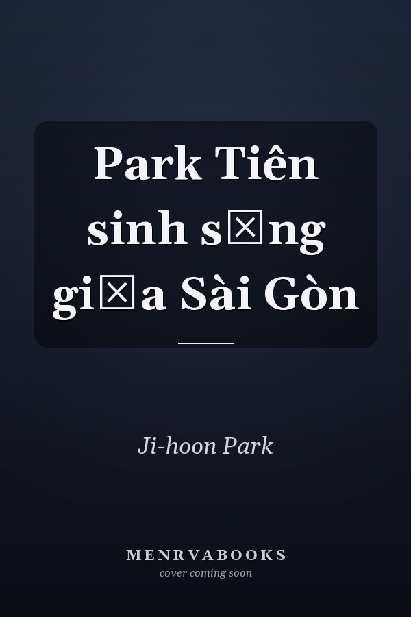 Park Tiên sinh sống giữa Sài Gòn