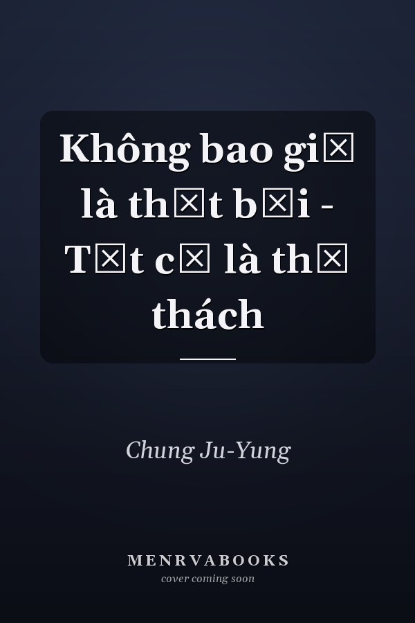 Không bao giờ là thất bại - Tất cả là thử thách