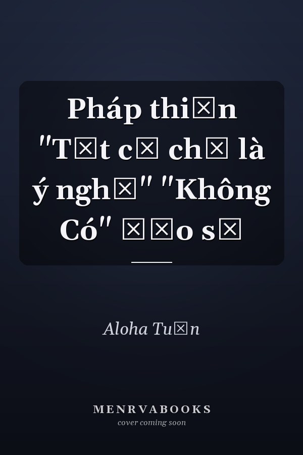 Pháp thiền "Tất cả chỉ là ý nghĩ" "Không Có" đạo sư