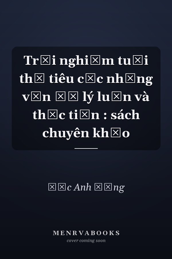 Trải nghiệm tuổi thơ tiêu cực những vấn đề lý luận và thực tiễn : sách chuyên khảo
