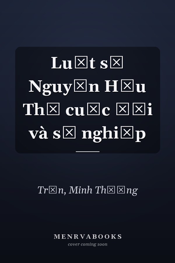 Luật sư Nguyễn Hữu Thọ cuộc đời và sự nghiệp