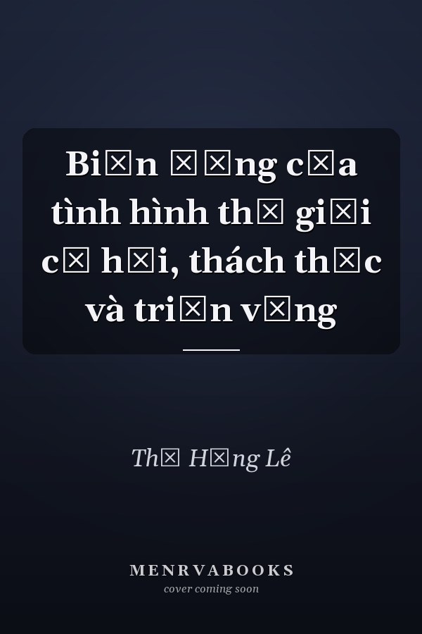 Biến động của tình hình thế giới cơ hội, thách thức và triển vọng