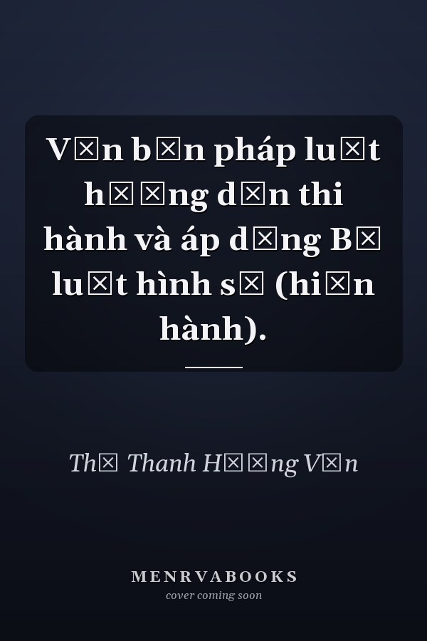 Văn bản pháp luật hướng dẫn thi hành và áp dụng Bộ luật hình sự (hiện hành).