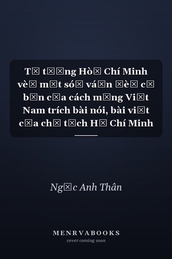 Tư tưởng Hò̂ Chí Minh vè̂ một só̂ vá̂n đè̂ cơ bản của cách mạng Việt Nam trích bài nói, bài viết của chủ tịch Hồ Chí Minh