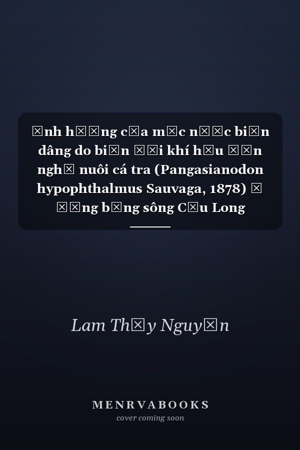 Ảnh hưởng của mực nước biển dâng do biến đổi khí hậu đến nghề nuôi cá tra (Pangasianodon hypophthalmus Sauvaga, 1878) ở đồng bằng sông Cửu Long