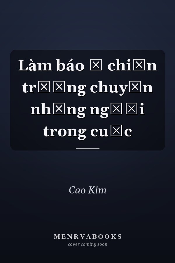 Làm báo ở chiến trường chuyện những người trong cuộc