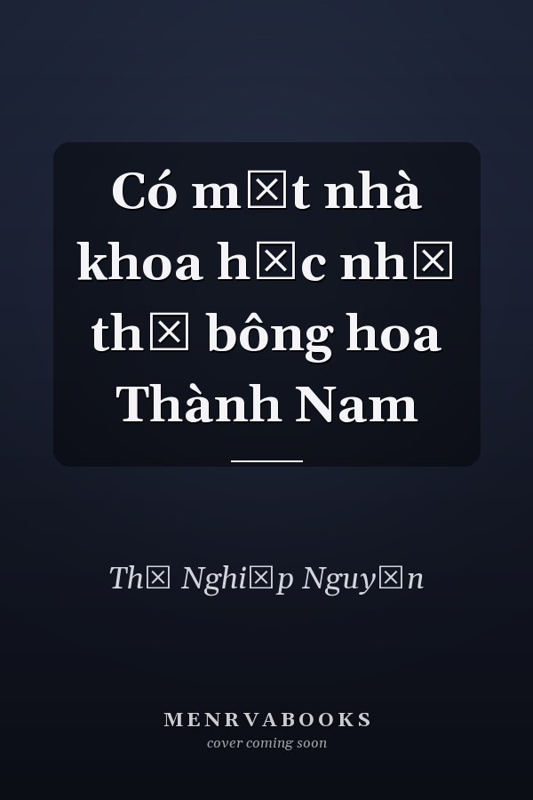 Có một nhà khoa học như thế bông hoa Thành Nam
