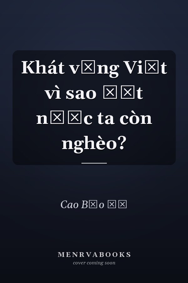 Khát vọng Việt vì sao đất nước ta còn nghèo?