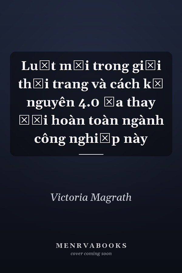 Luật mới trong giới thời trang và cách kỷ nguyên 4.0 đa thay đổi hoàn toàn ngành công nghiệp này