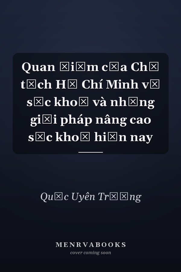 Quan điểm của Chủ tịch Hồ Chí Minh về sức khoẻ và những giải pháp nâng cao sức khoẻ hiện nay
