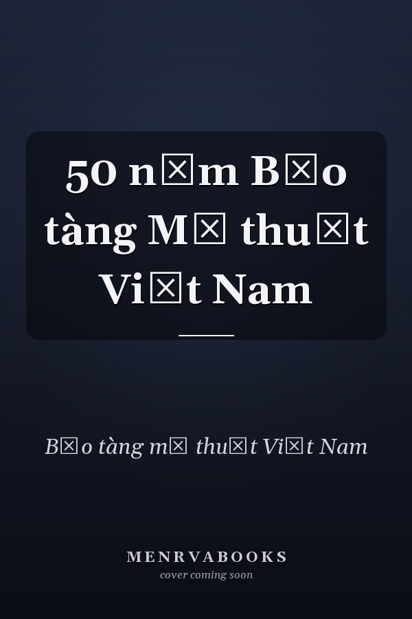 50 năm Bảo tàng Mỹ thuật Việt Nam