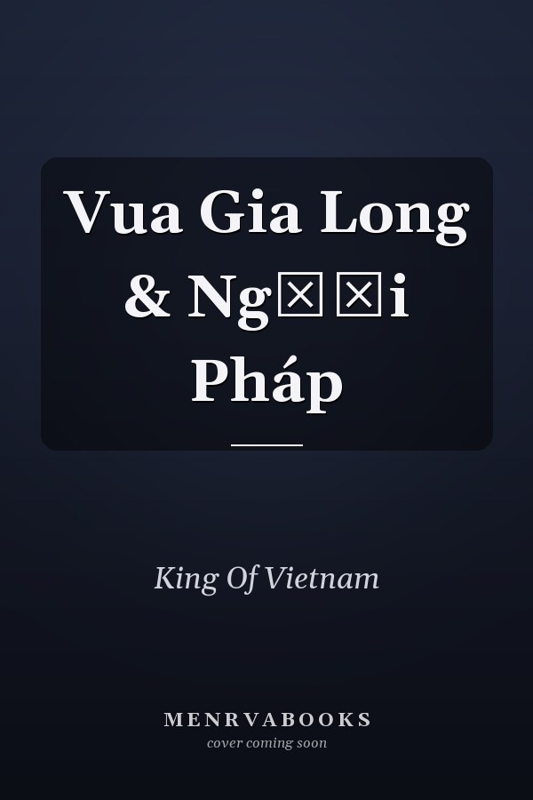 Vua Gia Long & Người Pháp