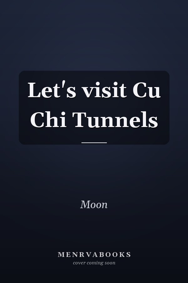 Let's visit Cu Chi Tunnels