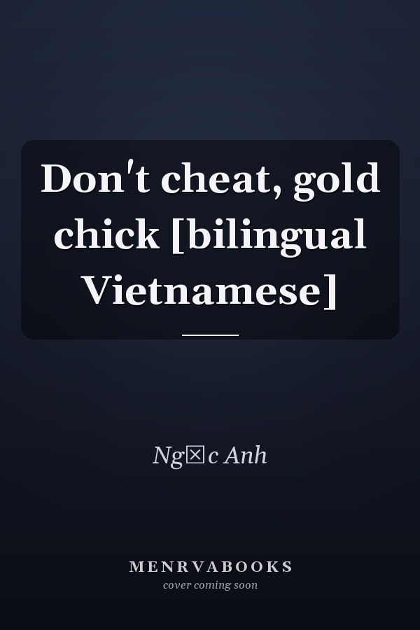 Don't cheat, gold chick [bilingual Vietnamese]