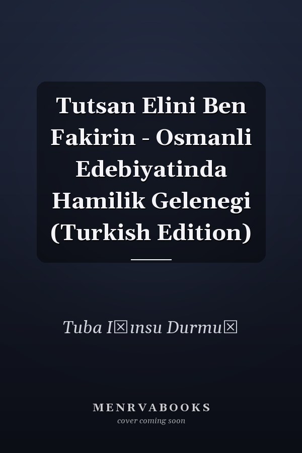 Tutsan Elini Ben Fakirin - Osmanli Edebiyatinda Hamilik Gelenegi (Turkish Edition)