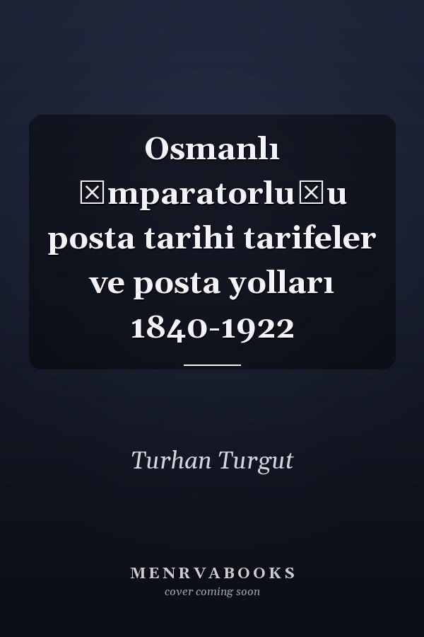 Osmanlı İmparatorluğu posta tarihi tarifeler ve posta yolları 1840-1922