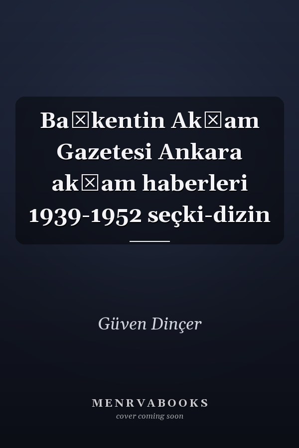 Başkentin Akşam Gazetesi Ankara akşam haberleri 1939-1952 seçki-dizin