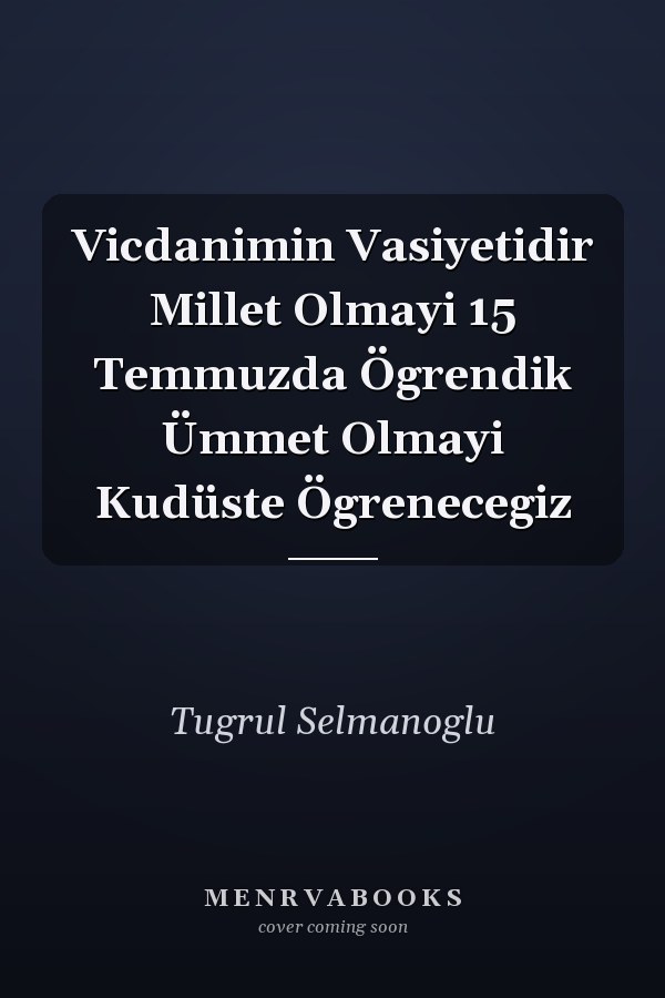 Vicdanimin Vasiyetidir Millet Olmayi 15 Temmuzda Ögrendik Ümmet Olmayi Kudüste Ögrenecegiz