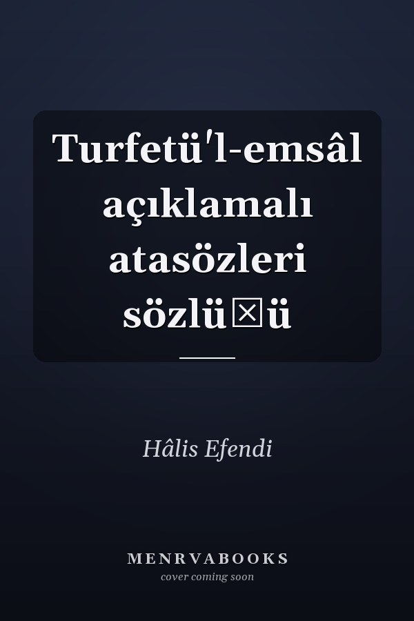 Turfetü'l-emsâl açıklamalı atasözleri sözlüğü
