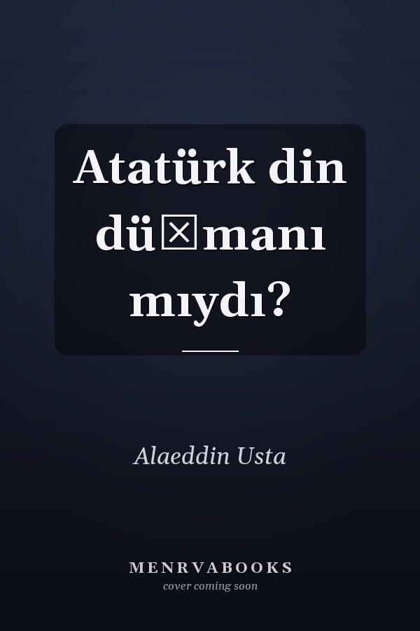 Atatürk din düşmanı mıydı?
