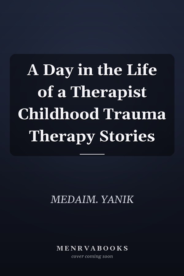 A Day in the Life of a Therapist Childhood Trauma Therapy Stories