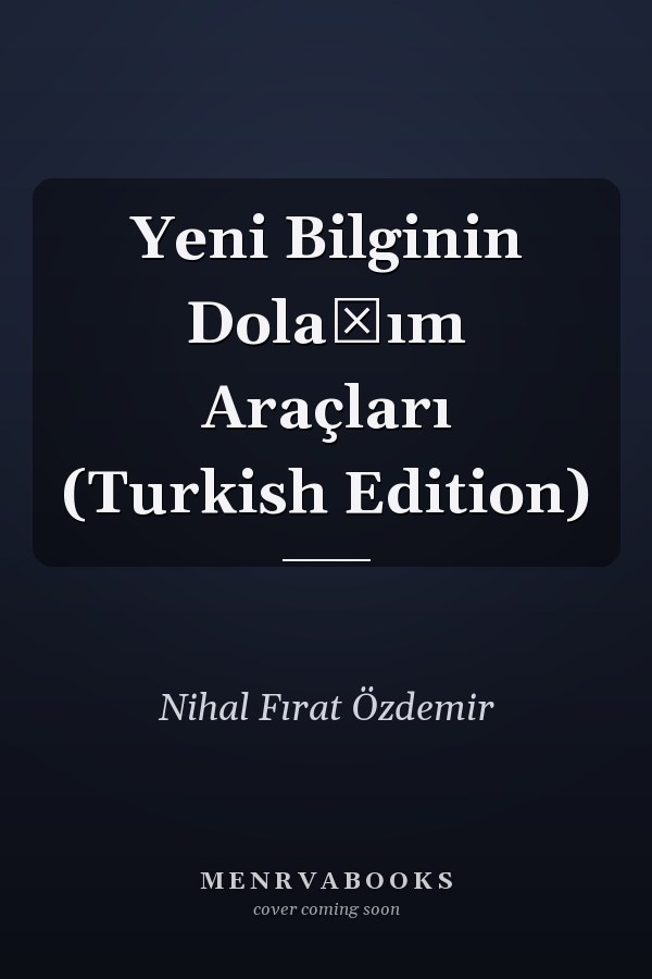 Yeni Bilginin Dolaşım Araçları (Turkish Edition)
