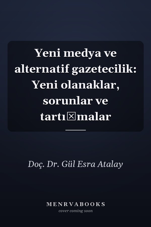 Yeni medya ve alternatif gazetecilik: Yeni olanaklar, sorunlar ve tartışmalar