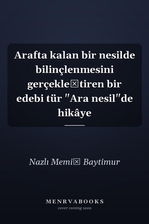 Arafta kalan bir nesilde bilinçlenmesini gerçekleştiren bir edebi tür "Ara nesil"de hikâye