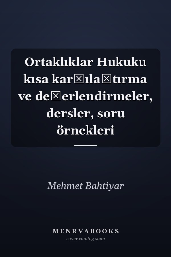 Ortaklıklar Hukuku kısa karşılaştırma ve değerlendirmeler, dersler, soru örnekleri