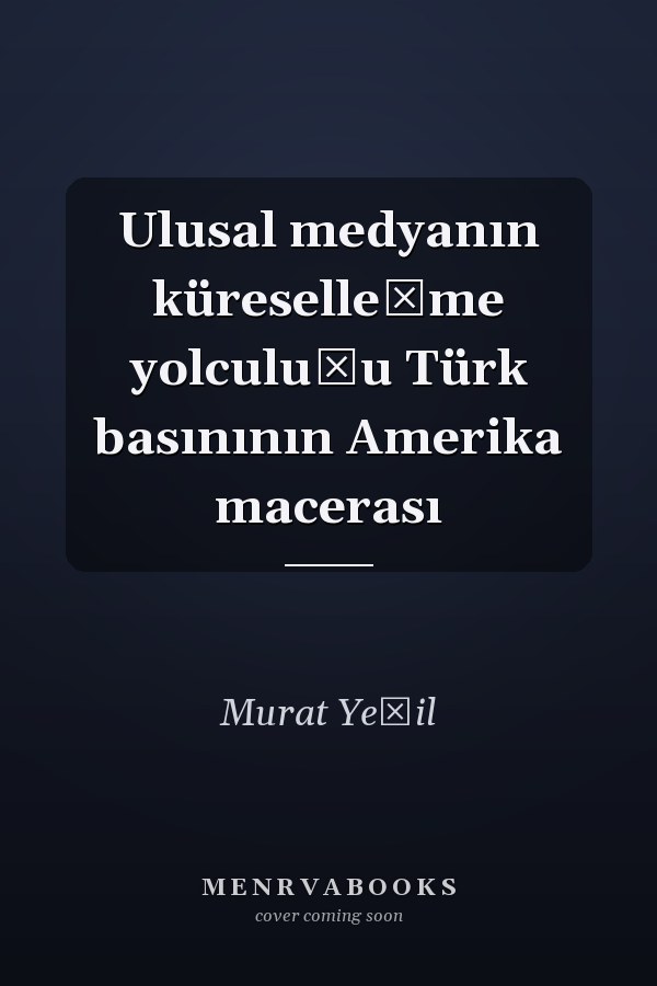 Ulusal medyanın küreselleşme yolculuğu Türk basınının Amerika macerası
