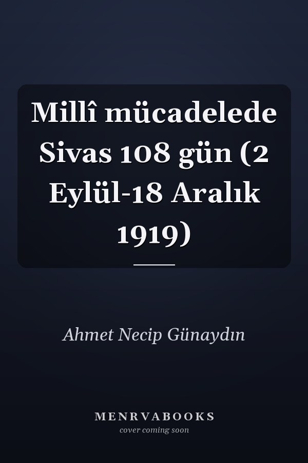 Millî mücadelede Sivas 108 gün (2 Eylül-18 Aralık 1919)