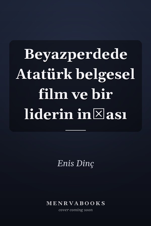 Beyazperdede Atatürk belgesel film ve bir liderin inşası