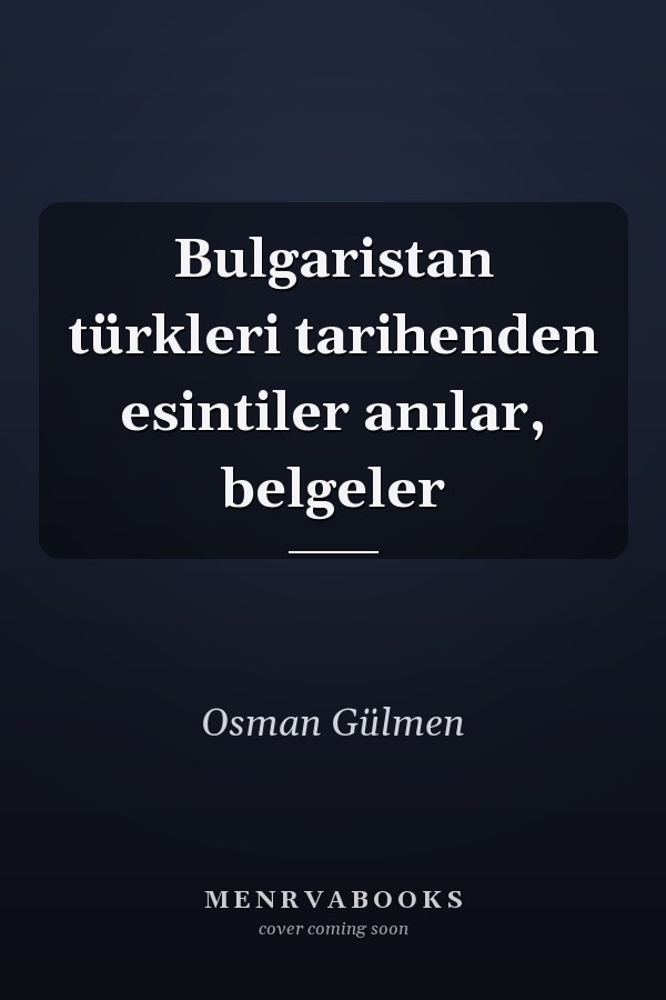 Bulgaristan türkleri tarihenden esintiler anılar, belgeler