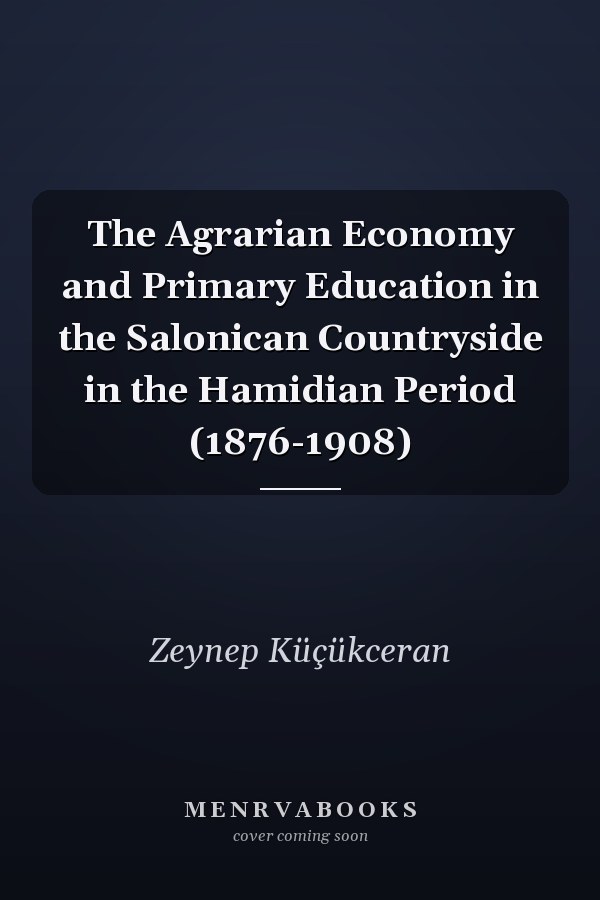 The Agrarian Economy and Primary Education in the Salonican Countryside in the Hamidian Period (1876-1908)