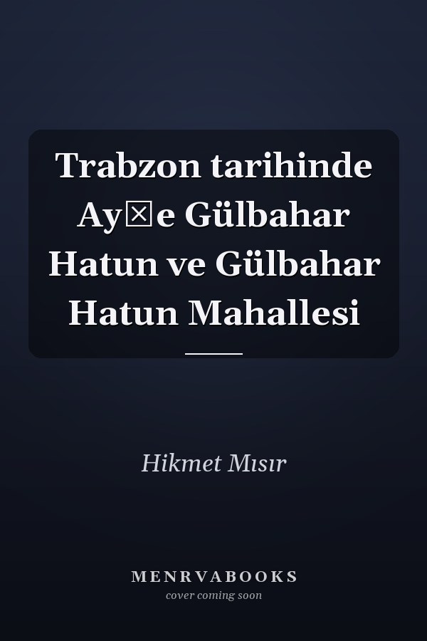 Trabzon tarihinde Ayşe Gülbahar Hatun ve Gülbahar Hatun Mahallesi